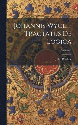 bokomslag Johannis Wyclif Tractatus De Logica; Volume 2