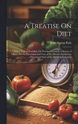 John Ayrton Paris - Treatise On Diet, Inbunden