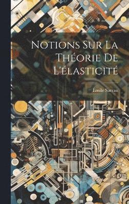 Notions Sur La Théorie De L'élasticité
