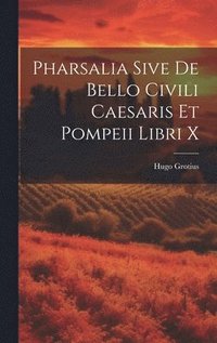 bokomslag Pharsalia Sive De Bello Civili Caesaris Et Pompeii Libri X