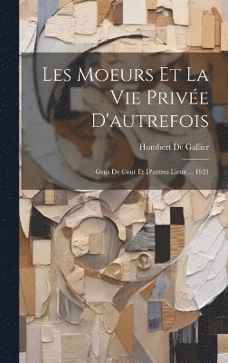 Humbert De Gallier - Les Moeurs Et La Vie Privée D'autrefois, Inbunden