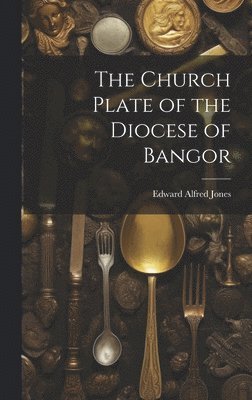 bokomslag The Church Plate of the Diocese of Bangor