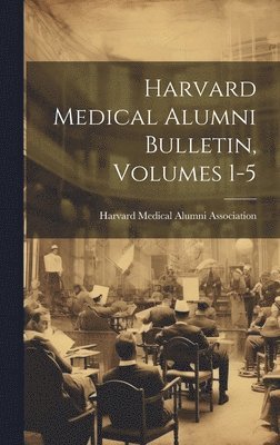 bokomslag Harvard Medical Alumni Bulletin, Volumes 1-5