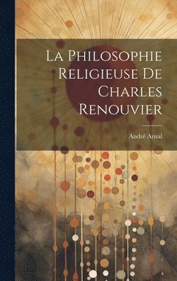 bokomslag La Philosophie Religieuse De Charles Renouvier