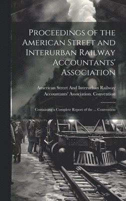 bokomslag Proceedings of the American Street and Interurban Railway Accountants' Association