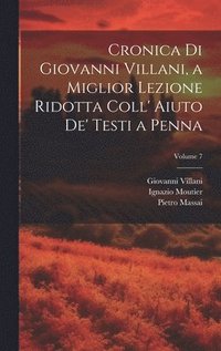 bokomslag Cronica Di Giovanni Villani, a Miglior Lezione Ridotta Coll' Aiuto De' Testi a Penna; Volume 7