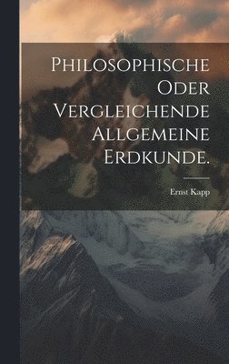 bokomslag Philosophische oder Vergleichende allgemeine Erdkunde.