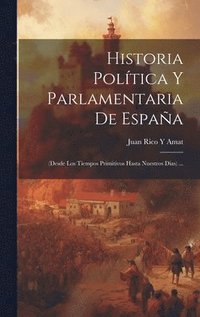 bokomslag Historia Poltica Y Parlamentaria De Espaa