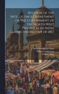 bokomslag Records of the Intelligence Department of the Government of the North-West Provinces of India During the Mutiny of 1857; Volume 2