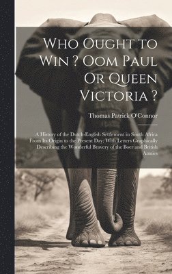 bokomslag Who Ought to Win ? Oom Paul Or Queen Victoria ?