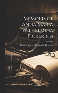 bokomslag Memoirs of Anna Maria Wilhelmina Pickering