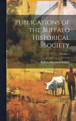 bokomslag Publications of the Buffalo Historical Society; Volume 1