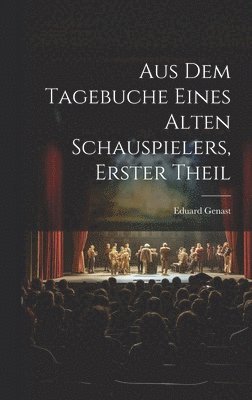 bokomslag Aus Dem Tagebuche Eines Alten Schauspielers, Erster Theil