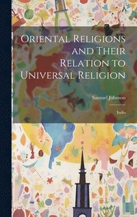 bokomslag Oriental Religions and Their Relation to Universal Religion