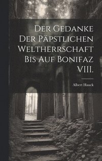 bokomslag Der Gedanke der ppstlichen Weltherrschaft bis auf Bonifaz VIII.