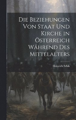 Die Beziehungen Von Staat Und Kirche in sterreich Whrend Des Mittelalters 1