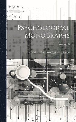 American Psychological Association - Psychological Monographs; Volume 13, Inbunden