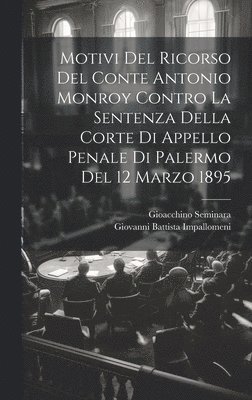 bokomslag Motivi Del Ricorso Del Conte Antonio Monroy Contro La Sentenza Della Corte Di Appello Penale Di Palermo Del 12 Marzo 1895