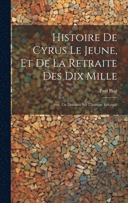 bokomslag Histoire De Cyrus Le Jeune, Et De La Retraite Des Dix Mille