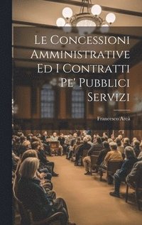 bokomslag Le Concessioni Amministrative Ed I Contratti Pe' Pubblici Servizi