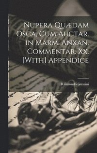 bokomslag Nupera Quædam Osca, Cum Auctar. in Marm. Anxan. Commentar. Xx. [With] Appendice