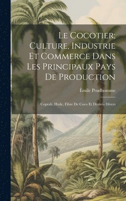 bokomslag Le Cocotier; Culture, Industrie Et Commerce Dans Les Principaux Pays De Production