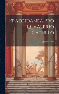 bokomslag Praecidanea Pro Q. Valerio Catullo