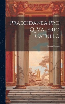 Praecidanea Pro Q. Valerio Catullo 1