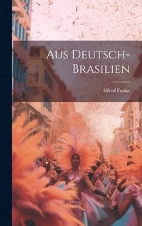 bokomslag Aus Deutsch-Brasilien
