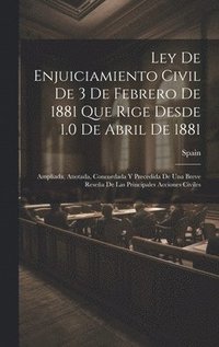 bokomslag Ley De Enjuiciamiento Civil De 3 De Febrero De 1881 Que Rige Desde 1.0 De Abril De 1881