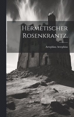 Hermetischer Rosenkrantz. 1