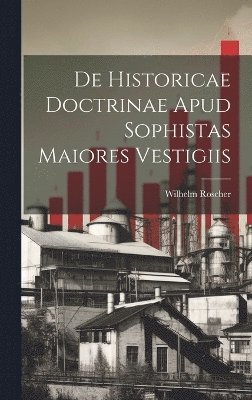De Historicae Doctrinae Apud Sophistas Maiores Vestigiis 1