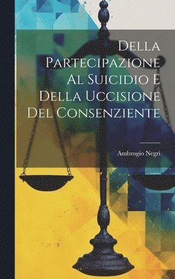 bokomslag Della Partecipazione Al Suicidio E Della Uccisione Del Consenziente