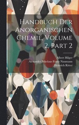 Handbuch Der Anorganischen Chemie, Volume 2, part 2 1