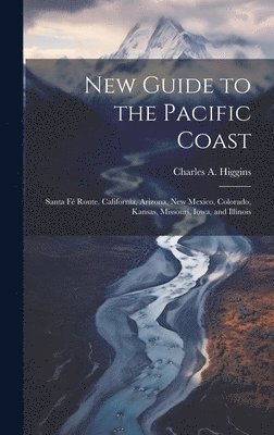 Charles A Higgins, Charles A. Higgins - New Guide to the Pacific Coast, Inbunden