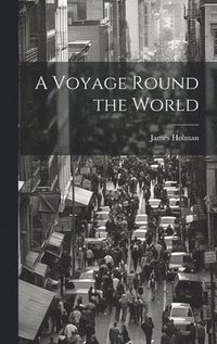 bokomslag A Voyage Round the World