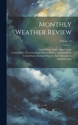 Monthly Weather Review; Volume 12 1