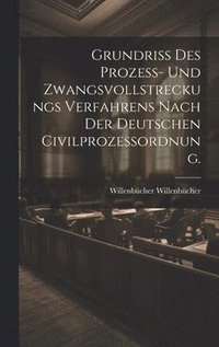 bokomslag Grundriß des Prozeß- und Zwangsvollstreckungs Verfahrens nach der deutschen Civilprozessordnung.