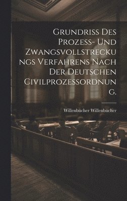 bokomslag Grundriß des Prozeß- und Zwangsvollstreckungs Verfahrens nach der deutschen Civilprozessordnung.