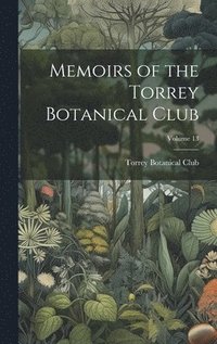 bokomslag Memoirs of the Torrey Botanical Club; Volume 13