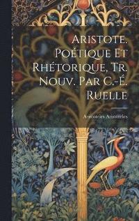 bokomslag Aristote. Potique Et Rhtorique, Tr. Nouv. Par C.-. Ruelle