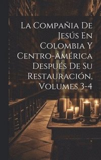 bokomslag La Compaia De Jess En Colombia Y Centro-Amrica Despus De Su Restauracin, Volumes 3-4