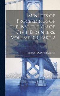 bokomslag Minutes of Proceedings of the Institution of Civil Engineers, Volume 100, part 2