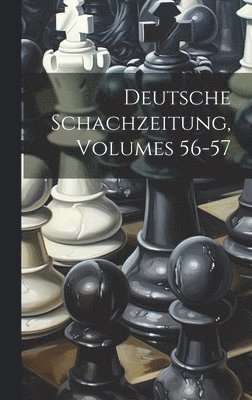 Deutsche Schachzeitung, Volumes 56-57 1