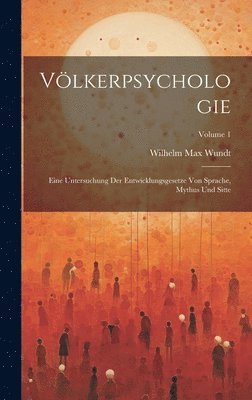 bokomslag Vlkerpsychologie; Eine Untersuchung Der Entwicklungsgesetze Von Sprache, Mythus Und Sitte; Volume 1
