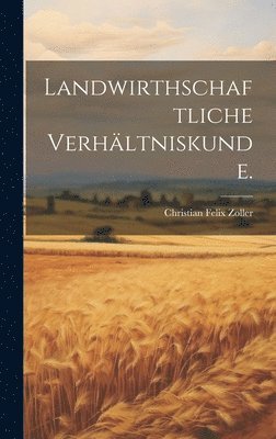 Landwirthschaftliche Verhltniskunde. 1