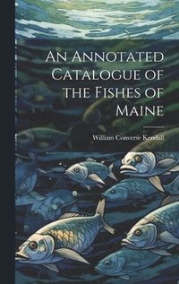 bokomslag An Annotated Catalogue of the Fishes of Maine