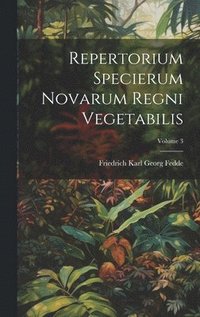 bokomslag Repertorium Specierum Novarum Regni Vegetabilis; Volume 3