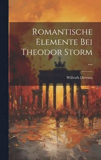 bokomslag Romantische Elemente Bei Theodor Storm ...