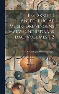 bokomslag Festskrift I Anledning Af Musikforeningens Halvhundredaarsdag, Volumes 1-2